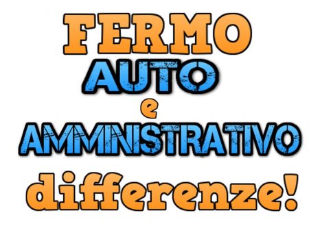 FERMO AUTO e FERMO AMMINISTRATIVO: Differenze?