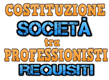 COSTITUZIONE SOCIETÀ tra PROFESSIONISTI (STP) : REQUISITI