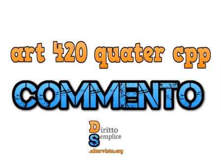 Art 420 quater cpp : COMMENTO!