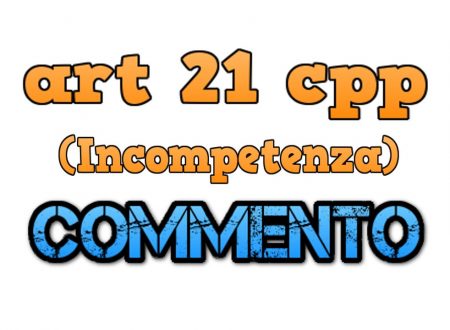 Art 21 cpp (Incompetenza) : COMMENTO!